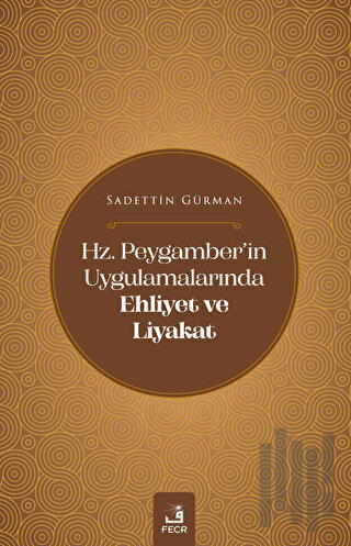 Hz. Peygamber'in Uygulamalarında Ehliyet ve Liyakat | Kitap Ambarı