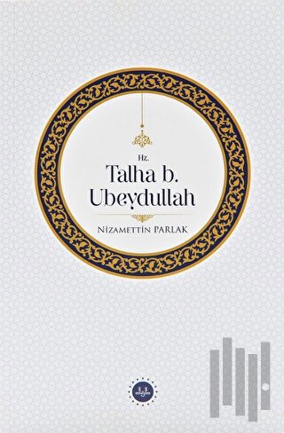 Hz. Talha b. Ubeydullah | Kitap Ambarı