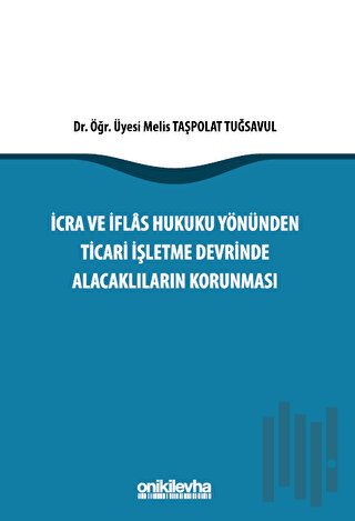 İcra İflas Hukuku Yönünden Ticari İşletme Devrinde Alacaklıların Korun