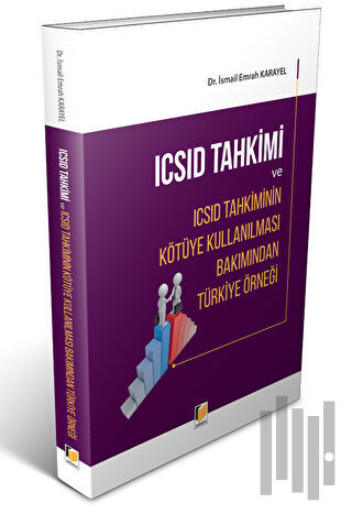 ICSID Tahkimi ve ICSID Tahkiminin Kötüye Kullanılması Bakımından Türki