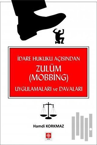 İdare Hukuku Açısından Zulüm (Mobbing) Uygulamaları ve Davaları | Kita