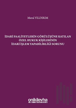 İdari Faaliyetlerin Görülüşüne Katılan Özel Hukuk Kişilerinin İdari İş