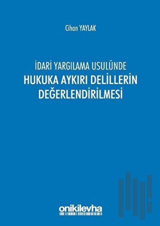 İdari Yargılama Usulünde Hukuka Aykırı Delillerin Değerlendirilmesi | 