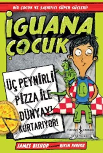 İguana Çocuk - Üç Peynirli Pizza İle Dünyayı Kurtarıyor! | Kitap Ambar