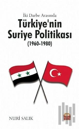 İki Darbe Arasında Türkiye’nin Suriye Politikası (1960-1980) | Kitap A