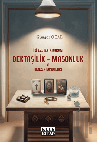 İki Ezoterik Kurum Bektaşilik – Masonluk ve Benzer Boyutları | Kitap A