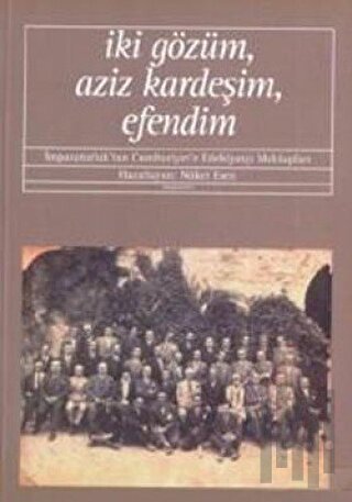 İki Gözüm, Aziz Kardeşim, Efendim İmparatorluk’tan Cumhuriyet’e Edebiy