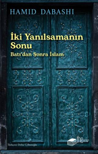 İki Yanılsamanın Sonu: Batı'dan sonra İslam | Kitap Ambarı