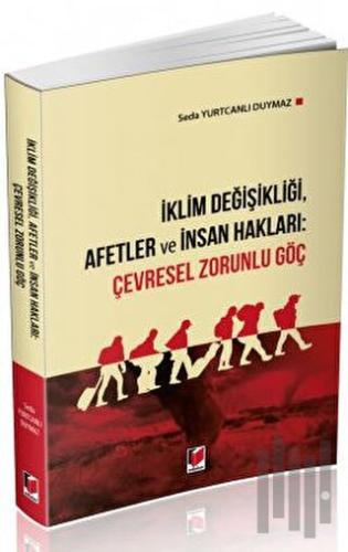 İklim Değişikliği, Afetler ve İnsan Hakları: Çevresel Zorunlu Göç | Ki