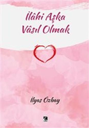 İlahi Aşka Vasıl Olmak | Kitap Ambarı