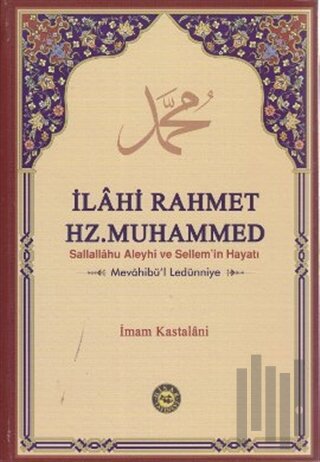 İlahi Rahmet Hz. Muhammed Sallallahu Aleyhi ve Sellem’in Hayatı (Ciltl