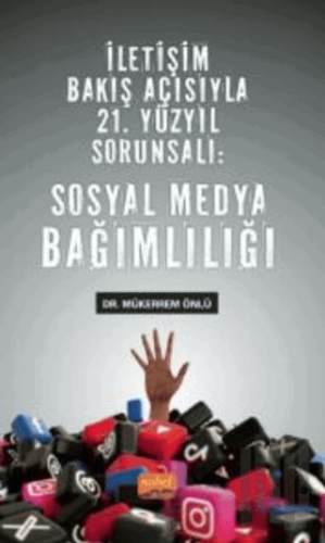 İletişim Bakış Açısıyla 21. Yüzyıl Sorunsalı - Sosyal Medya Bağımlılığ