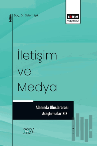 İletişim ve Medya Alanında Uluslararası Araştırmalar XIX | Kitap Ambar