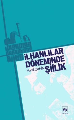 İlhanlılar Döneminde Şiilik | Kitap Ambarı