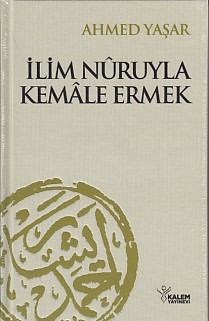 İlim Nuruyla Kemale Ermek (Ciltli) | Kitap Ambarı