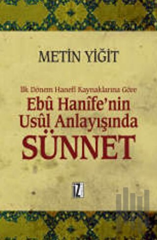 İlk Dönem Hanefi Kaynaklarına Göre Ebu Hanife’nin Usul Anlayışında Sün