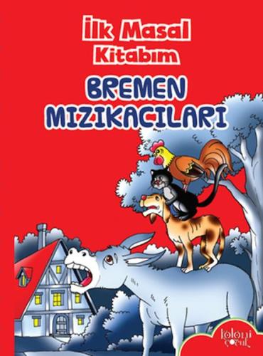 İlk Masal Kitabım - Bremen Mızıkacıları | Kitap Ambarı