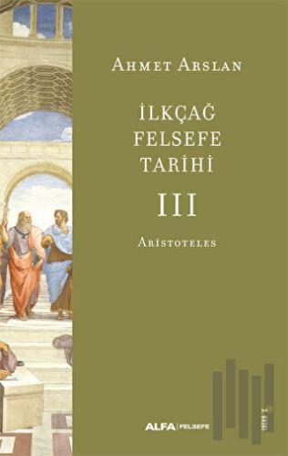 İlkçağ Felsefe Tarihi III - Aristoteles | Kitap Ambarı