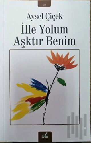 İlle Yolum Aşktır Benim | Kitap Ambarı