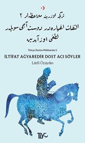 İltifat Ağyaredir Dost Acı Söyler | Kitap Ambarı