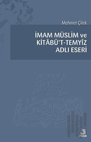 İmam Müslim ve Kitabü’t - Temyiz Adlı Eseri | Kitap Ambarı