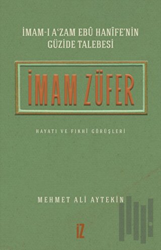 İmam Züfer - İmam-ı A’zam Ebu Hanife’nin Güzide Talebesi | Kitap Ambar