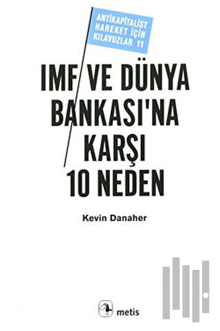 IMF ve Dünya Bankası’na Karşı 10 Neden | Kitap Ambarı