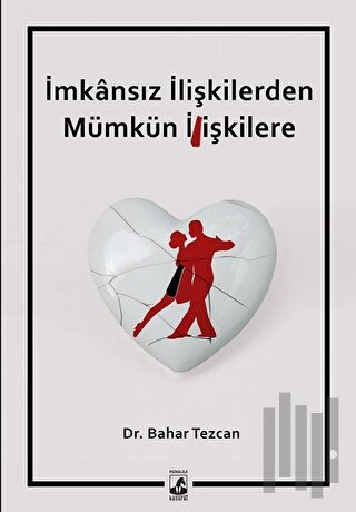 İmkansız İlişkilerden Mümkün İlişkilere | Kitap Ambarı