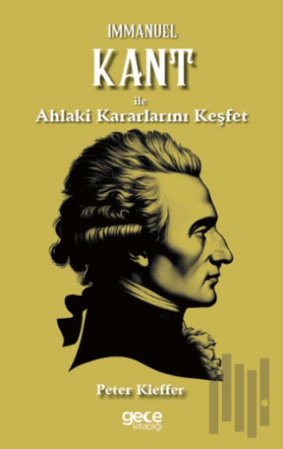 Immanuel Kant ile Ahlaki Kararlarını Keşfet | Kitap Ambarı