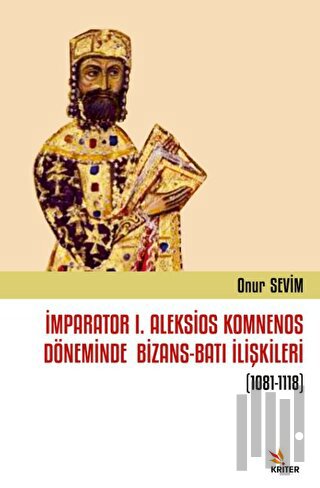 İmparator I. Aleksios Komnenos Döneminde Bizans-Batı İlişkileri (1081-