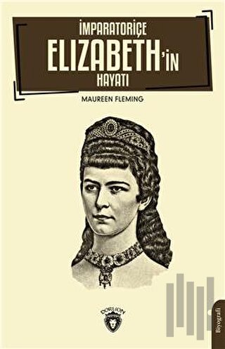 İmparatoriçe Elizabeth’in Hayatı | Kitap Ambarı