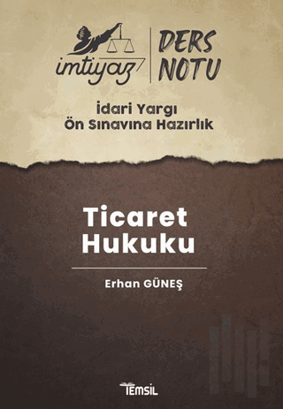 İmtiyaz İdari Yargı Ön Sınavına Hazırlık Ticaret Hukuku Ders Notları |