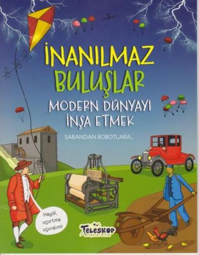 Modern Dünyayı İnşa Etmek - İnanılmaz Buluşlar | Kitap Ambarı