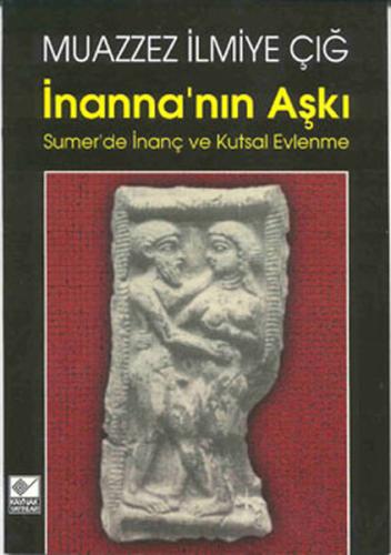 İnanna’nın Aşkı Sumer’de İnanç ve Kutsal Evlenme | Kitap Ambarı