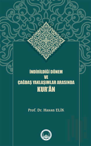 İndirildiği Dönem ve Çağdaş Yaklaşımlar Arasında Kur’ân | Kitap Ambarı