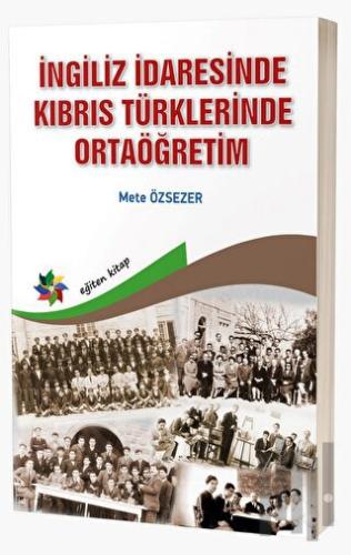 İngiliz İdaresinde Kıbrıs Türklerinde Ortaöğretim | Kitap Ambarı