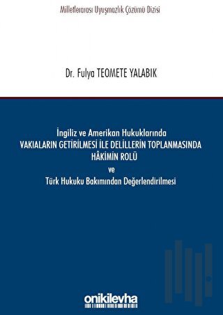 İngiliz ve Amerikan Hukuklarında Vakıaların Getirilmesi ile Delillerin