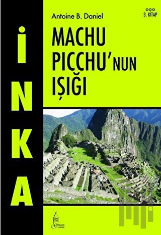 İnka Machu Picchu’nun Işığı 3. Kitap | Kitap Ambarı