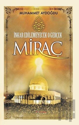 İnkar Edilemeyecek O Gerçek Miraç | Kitap Ambarı