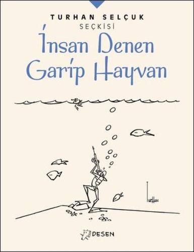 İnsan Denen Garip Hayvan - Turhan Selçuk Seçkisi | Kitap Ambarı