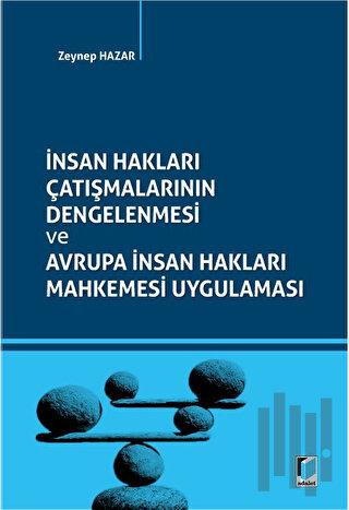 İnsan Hakları Çatışmalarının Dengelenmesi ve Avrupa İnsan Hakları Mahk