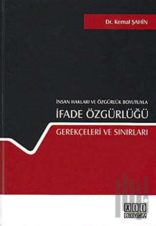 İnsan Hakları ve Özgürlük Boyutuyla İfade Özgürlüğü Gerekçeleri ve Sın