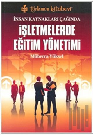 İnsan Kaynakları Çağında İşletmelerde Eğitim Yönetimi | Kitap Ambarı