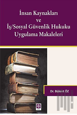 İnsan Kaynakları ve İş/Sosyal Güvenlik Hukuku Uygulamalı Makaleleri | 