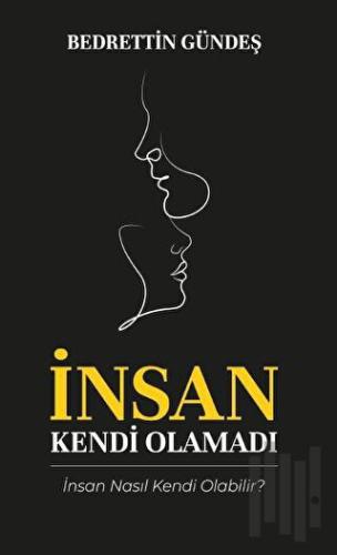 İnsan Kendi Olamadı | Kitap Ambarı