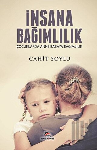 İnsana Bağımlılık | Kitap Ambarı