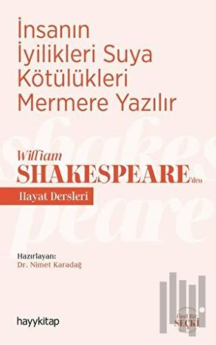 İnsanın İyilikleri Suya Kötülükleri Mermere Yazılır - William Shakespe