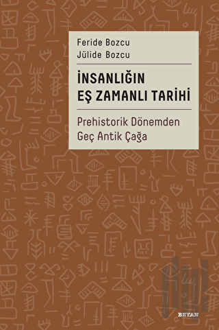 İnsanlığın Eş Zamanlı Tarihi - Prehistorik Dönemden Geç Antik Çağa | K