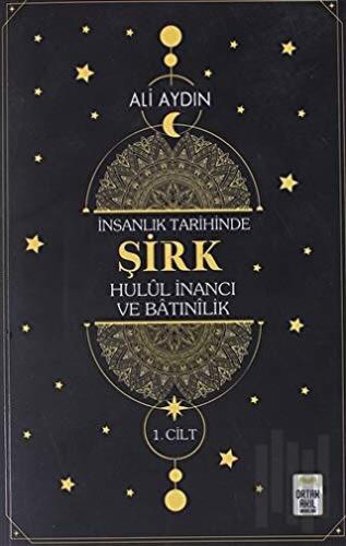 İnsanlık Tarihinde Şirk Hulul İnancı ve Batınılik 1.Cilt | Kitap Ambar