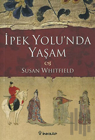 İpek Yolu’nda Yaşam | Kitap Ambarı